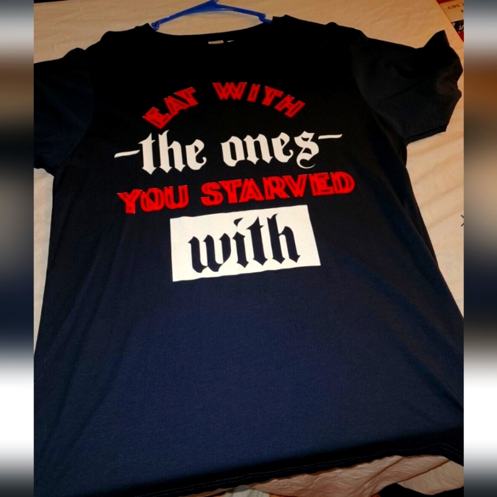 Eat with the ones you starved with Shirt M size